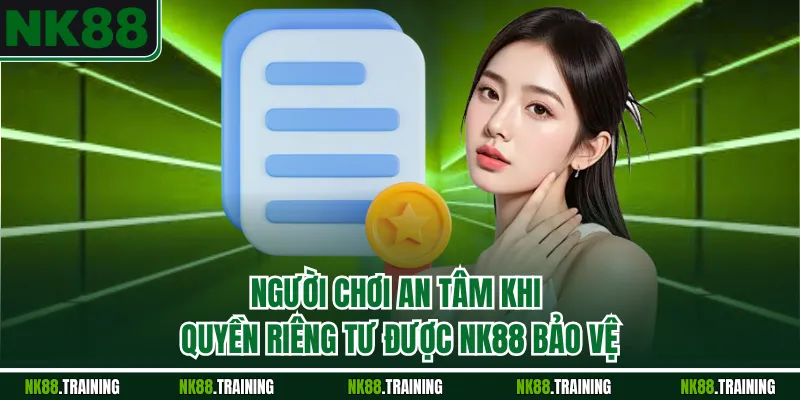 Người chơi an tâm khi quyền riêng tư được NK88 bảo vệ