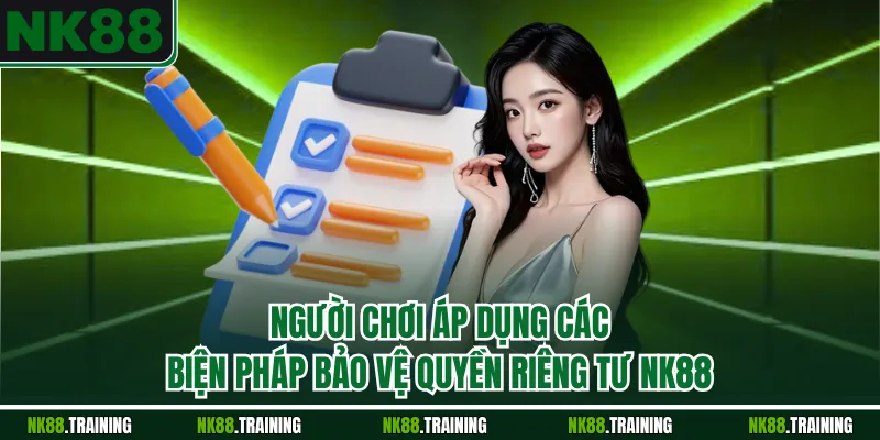 Người chơi áp dụng các biện pháp bảo vệ quyền riêng tư NK88