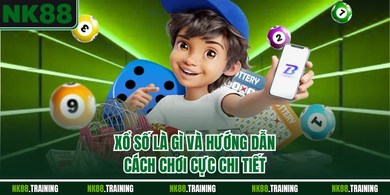 Xổ số là gì và hướng dẫn cách chơi cực chi tiết